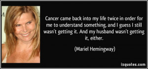 Cancer came back into my life twice in order for me to understand ...
