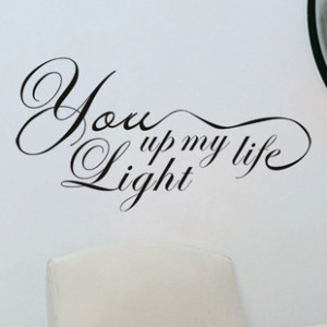 YOU LIGHT UP MY LIFE QUOTE DECAL