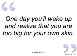 One day you'll wake up and realize that