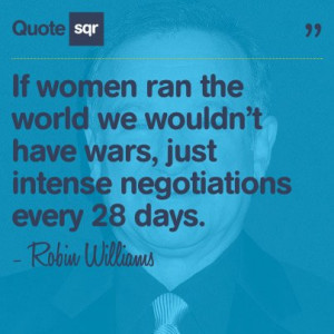 ... negotiations every 28 days. – Robin Williams #quotesqr #funny #women