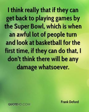 Frank Deford - I think really that if they can get back to playing ...