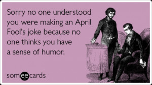 joke-no-sense-of-humor-aprils-fool-ecards-someecards.png