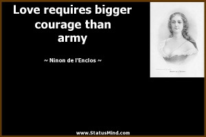 ... bigger courage than army - Ninon de l'Enclos Quotes - StatusMind.com