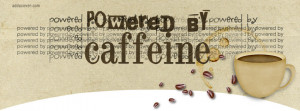 Powered by caffeine Facebook Cover