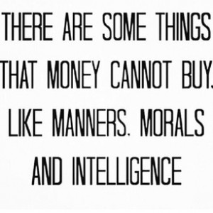 11 weeks ago - #quote #money #manners #morals #intelligence #respect # ...