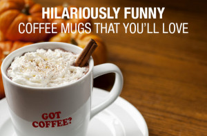 27 hilariously funny coffee mugs that you’ll love