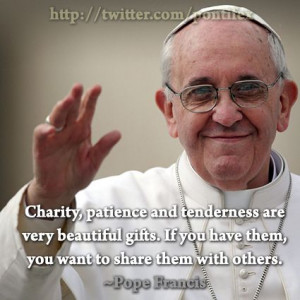 Charity, patience, and tenderness are beautiful gifts. If you have ...