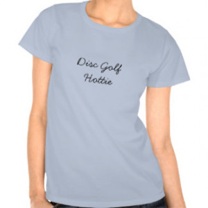 Disc Golf Hottie funny sayings t-shirt