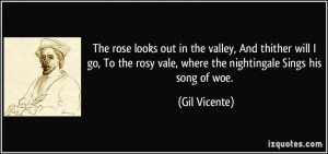 The rose looks out in the valley, And thither will I go, To the rosy ...