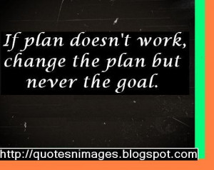 if+plan+does+not+work+change+the+plan+but+never+the+goal.jpg