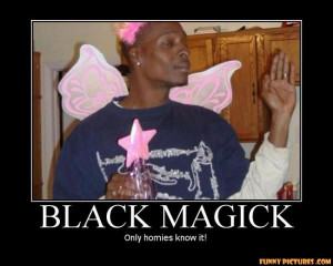 black magic only homies know