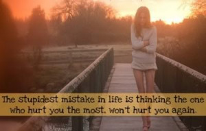 The stupidest Mistake in Life is Thinking the one – Break up Quote
