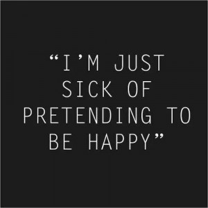 Sick of pretending...