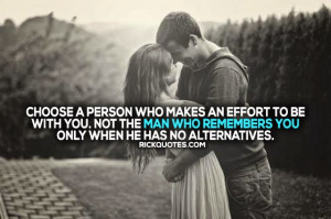 Quotes : Choose A Person Who Makes An Effort To Be With You. Not The ...