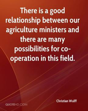There is a good relationship between our agriculture ministers and ...
