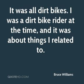 ... -williams-quote-it-was-all-dirt-bikes-i-was-a-dirt-bike-rider-at.jpg