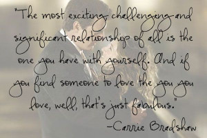 ... relationship of all is the one you have with yourself... Carrie