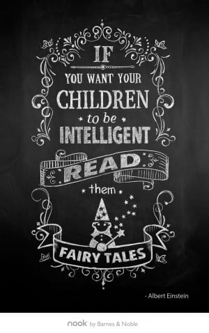 ... If you want your children to be intelligent, read them fairy tales