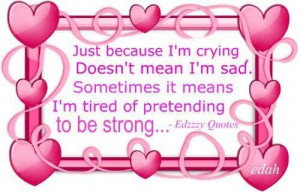 ... Sad. Sometimes It Means I’m Tired Of Pretending To Be Strong