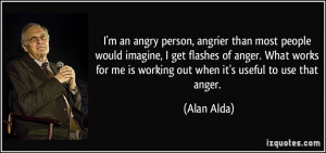 ... anger. What works for me is working out when it's useful to use that