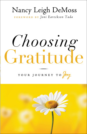 Choosing Gratitude Your Journey to Joy by Nancy Leigh DeMoss