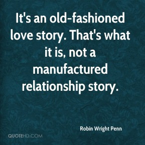Robin Wright Penn - It's an old-fashioned love story. That's what it ...