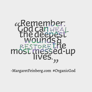 ... wounds and restore the most messed-up lives. #OrganicGod - @MaFeinberg