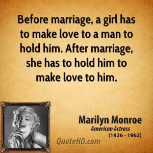 marriage, a girl has to make love to a man to hold him. After marriage ...