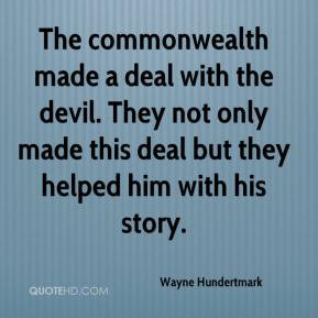 Wayne Hundertmark - The commonwealth made a deal with the devil. They ...