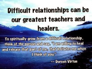 Difficult relationships can be our greatest teachers and healers.