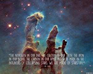 ... interiors of collapsing stars. We are made of starstuff.