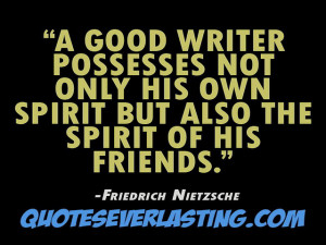 good writer possesses not only his own spirit but also the spirit of ...