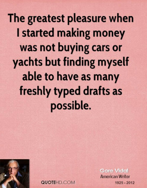 The greatest pleasure when I started making money was not buying cars ...