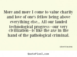 Love quote - More and more i come to value charity and love of one's ...