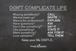 Don’t complicate life, keep your life simple.