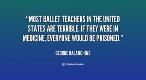 Most ballet teachers in the United States are terrible. If they were ...