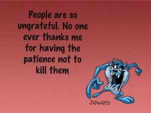 Ungrateful Selfish People Quotes People are so ungrateful