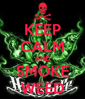 Keep Calm Hit The Weed And...