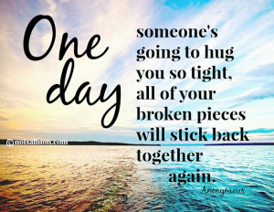 going to #hug you so tight all of your broken pieces will stick back ...