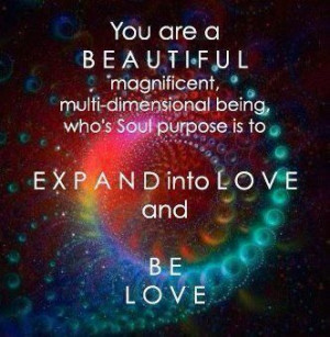 You are a beautiful, magnificent, multi-dimensional being who's soul ...