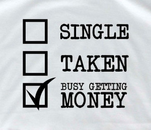 Single taken busy getting money personalized t shirt single t shirt ...