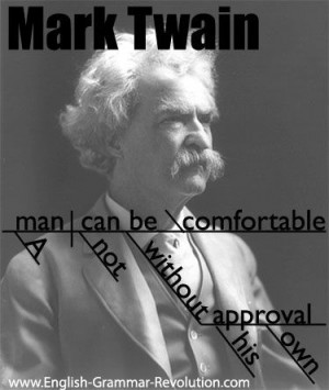 man cannot be comfortable without his own approval.