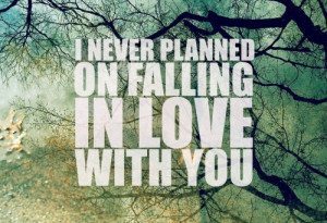Never Planned On Falling In Love With You