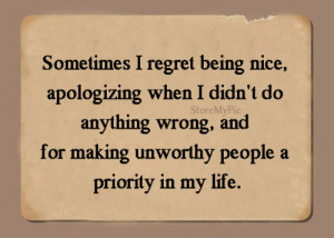 ... anything wrong, and for making unworthy people a priority in my life