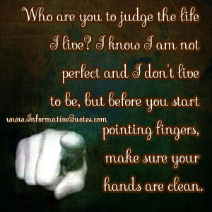 Judge not before you judge yourself. Even with clean hands, we don’t ...