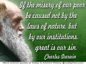 Charles Darwin quote If the misery of our poor be caused not by the ...