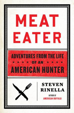 Steven Rinella, the author of Meat Eater, has written a ...