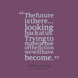 Quotes Picture: the future is there looking back at us trying to make ...