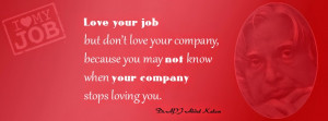 abdul kalam quotes love your job love your job but don t love your ...