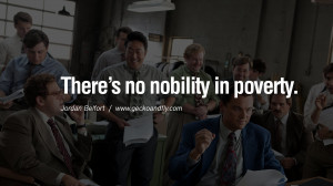 There’s no nobility in poverty. Empowering Jordan Belfort Quotes As ...